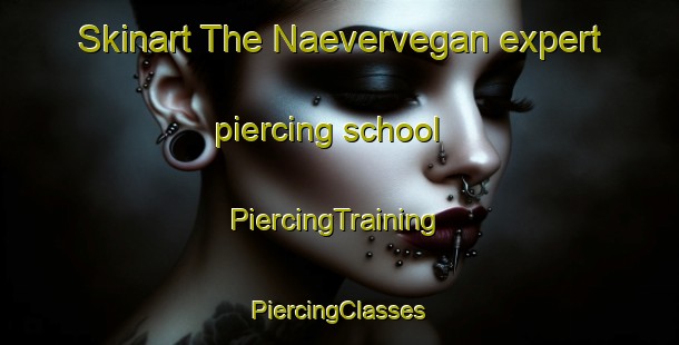 Skinart The Naevervegan expert piercing school | #PiercingTraining #PiercingClasses #SkinartTraining-Norway