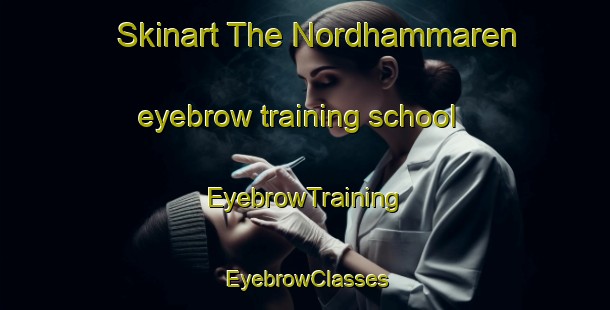 Skinart The Nordhammaren eyebrow training school | EyebrowTraining | EyebrowClasses | SkinartTraining-Norway