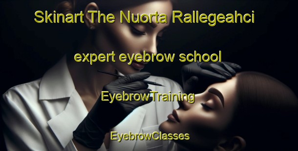 Skinart The Nuorta Rallegeahci expert eyebrow school | EyebrowTraining | EyebrowClasses | SkinartTraining-Norway