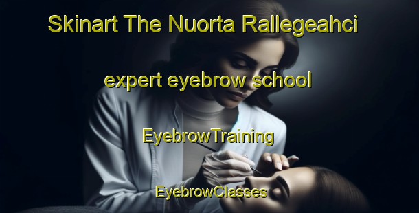 Skinart The Nuorta Rallegeahci expert eyebrow school | EyebrowTraining | EyebrowClasses | SkinartTraining-Norway