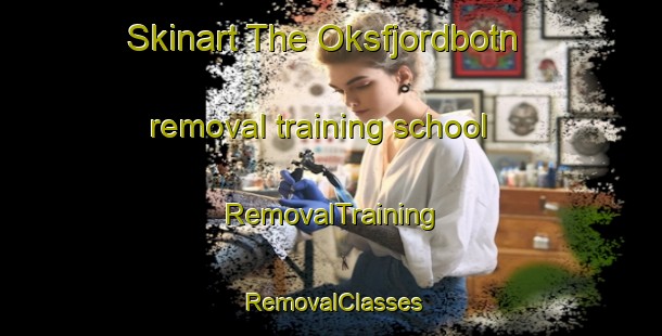 Skinart The Oksfjordbotn removal training school | RemovalTraining | RemovalClasses | SkinartTraining-Norway