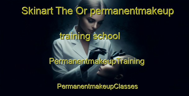 Skinart The Or permanentmakeup training school | PermanentmakeupTraining | PermanentmakeupClasses | SkinartTraining-Norway