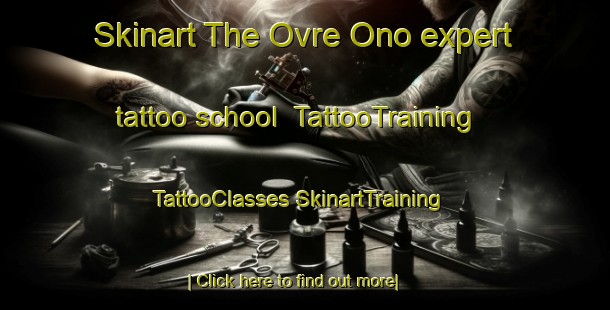 Skinart The Ovre Ono expert tattoo school | #TattooTraining #TattooClasses #SkinartTraining-Norway