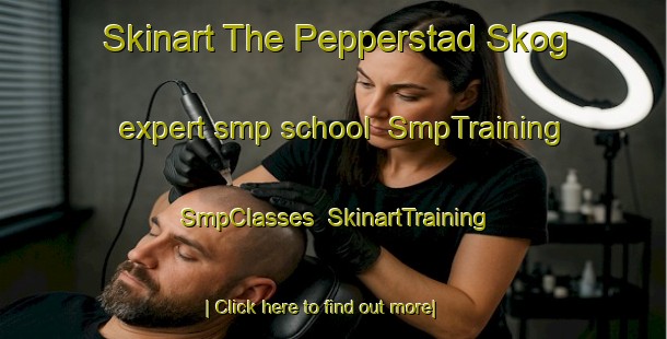 Skinart The Pepperstad Skog expert smp school | SmpTraining | SmpClasses | SkinartTraining-Norway