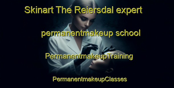 Skinart The Reiersdal expert permanentmakeup school | PermanentmakeupTraining | PermanentmakeupClasses | SkinartTraining-Norway