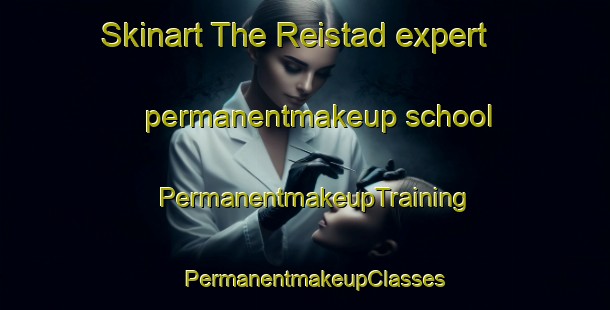 Skinart The Reistad expert permanentmakeup school | PermanentmakeupTraining | PermanentmakeupClasses | SkinartTraining-Norway