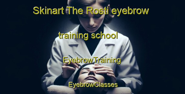 Skinart The Rosti eyebrow training school | EyebrowTraining | EyebrowClasses | SkinartTraining-Norway