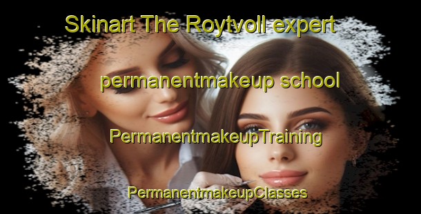 Skinart The Roytvoll expert permanentmakeup school | PermanentmakeupTraining | PermanentmakeupClasses | SkinartTraining-Norway