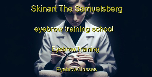 Skinart The Samuelsberg eyebrow training school | EyebrowTraining | EyebrowClasses | SkinartTraining-Norway
