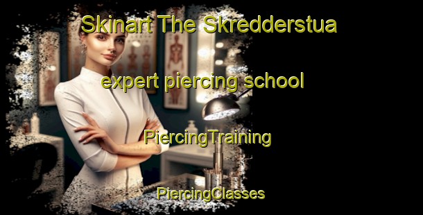 Skinart The Skredderstua expert piercing school | #PiercingTraining #PiercingClasses #SkinartTraining-Norway