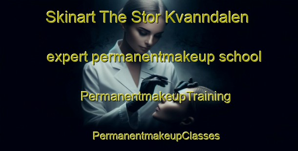 Skinart The Stor Kvanndalen expert permanentmakeup school | #PermanentmakeupTraining #PermanentmakeupClasses #SkinartTraining-Norway