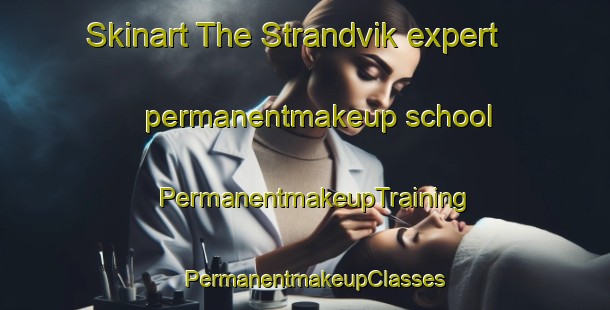 Skinart The Strandvik expert permanentmakeup school | PermanentmakeupTraining | PermanentmakeupClasses | SkinartTraining-Norway