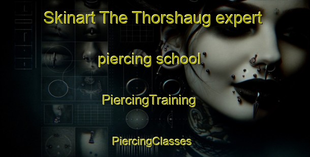Skinart The Thorshaug expert piercing school | PiercingTraining | PiercingClasses | SkinartTraining-Norway