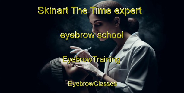 Skinart The Time expert eyebrow school | EyebrowTraining | EyebrowClasses | SkinartTraining-Norway