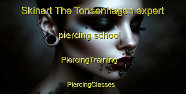 Skinart The Tonsenhagen expert piercing school | PiercingTraining | PiercingClasses | SkinartTraining-Norway