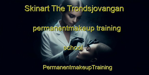 Skinart The Trondsjovangan permanentmakeup training school | #PermanentmakeupTraining #PermanentmakeupClasses #SkinartTraining-Norway