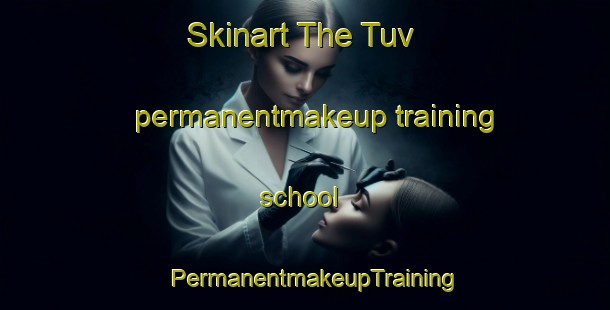 Skinart The Tuv permanentmakeup training school | PermanentmakeupTraining | PermanentmakeupClasses | SkinartTraining-Norway