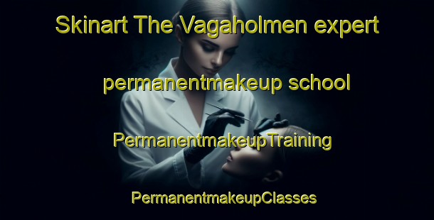 Skinart The Vagaholmen expert permanentmakeup school | PermanentmakeupTraining | PermanentmakeupClasses | SkinartTraining-Norway