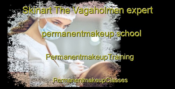 Skinart The Vagaholmen expert permanentmakeup school | PermanentmakeupTraining | PermanentmakeupClasses | SkinartTraining-Norway