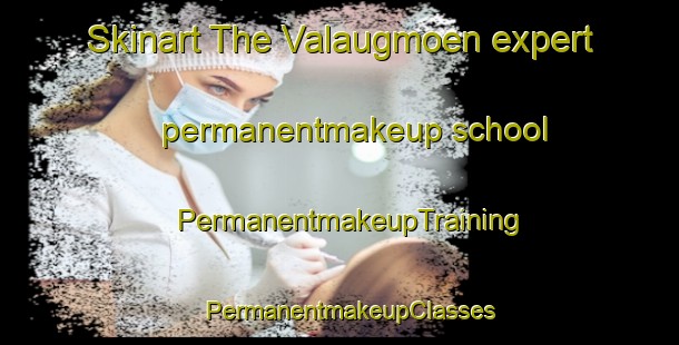 Skinart The Valaugmoen expert permanentmakeup school | PermanentmakeupTraining | PermanentmakeupClasses | SkinartTraining-Norway