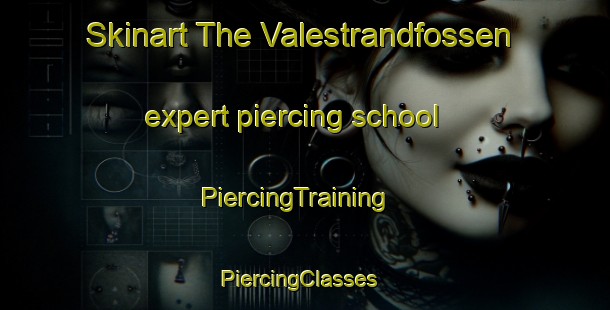 Skinart The Valestrandfossen expert piercing school | PiercingTraining | PiercingClasses | SkinartTraining-Norway