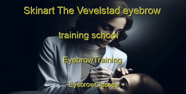 Skinart The Vevelstad eyebrow training school | EyebrowTraining | EyebrowClasses | SkinartTraining-Norway