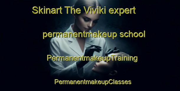 Skinart The Viviki expert permanentmakeup school | PermanentmakeupTraining | PermanentmakeupClasses | SkinartTraining-Norway