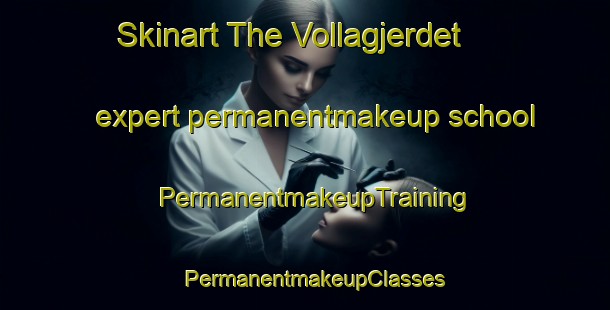Skinart The Vollagjerdet expert permanentmakeup school | PermanentmakeupTraining | PermanentmakeupClasses | SkinartTraining-Norway