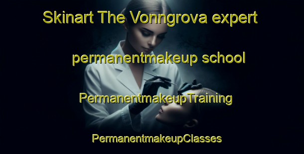 Skinart The Vonngrova expert permanentmakeup school | PermanentmakeupTraining | PermanentmakeupClasses | SkinartTraining-Norway