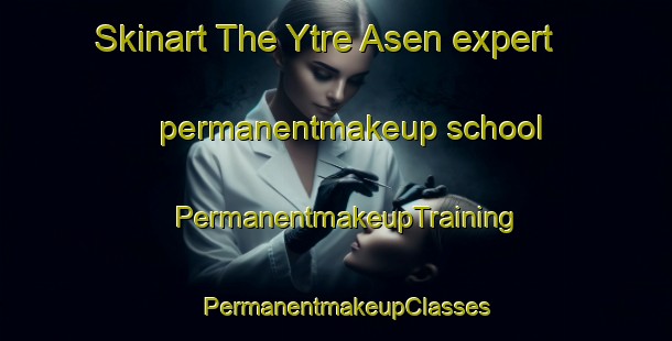 Skinart The Ytre Asen expert permanentmakeup school | PermanentmakeupTraining | PermanentmakeupClasses | SkinartTraining-Norway