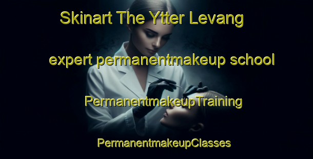 Skinart The Ytter Levang expert permanentmakeup school | #PermanentmakeupTraining #PermanentmakeupClasses #SkinartTraining-Norway