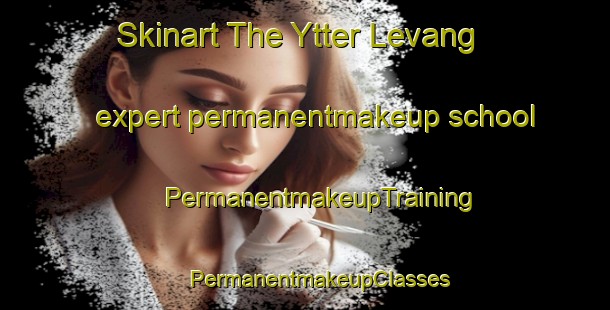 Skinart The Ytter Levang expert permanentmakeup school | #PermanentmakeupTraining #PermanentmakeupClasses #SkinartTraining-Norway