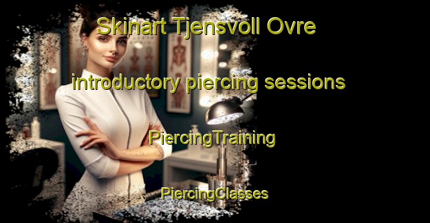 Skinart Tjensvoll Ovre introductory piercing sessions | #PiercingTraining #PiercingClasses #SkinartTraining-Norway