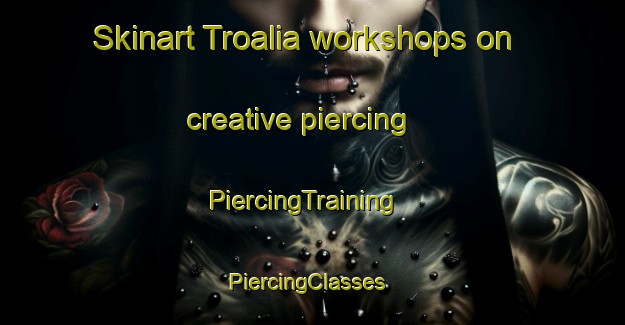 Skinart Troalia workshops on creative piercing | PiercingTraining | PiercingClasses | SkinartTraining-Norway