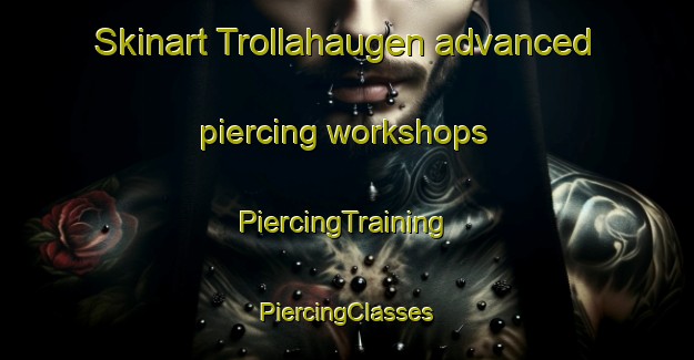 Skinart Trollahaugen advanced piercing workshops | #PiercingTraining #PiercingClasses #SkinartTraining-Norway