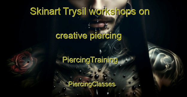Skinart Trysil workshops on creative piercing | PiercingTraining | PiercingClasses | SkinartTraining-Norway