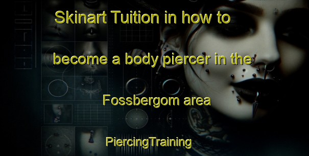 Skinart Tuition in how to become a body piercer in the Fossbergom area | PiercingTraining | PiercingClasses | SkinartTraining-Norway