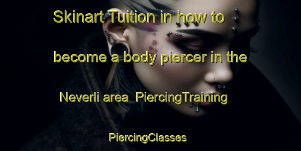 Skinart Tuition in how to become a body piercer in the Neverli area | PiercingTraining | PiercingClasses | SkinartTraining-Norway