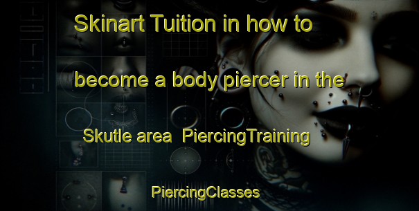 Skinart Tuition in how to become a body piercer in the Skutle area | PiercingTraining | PiercingClasses | SkinartTraining-Norway