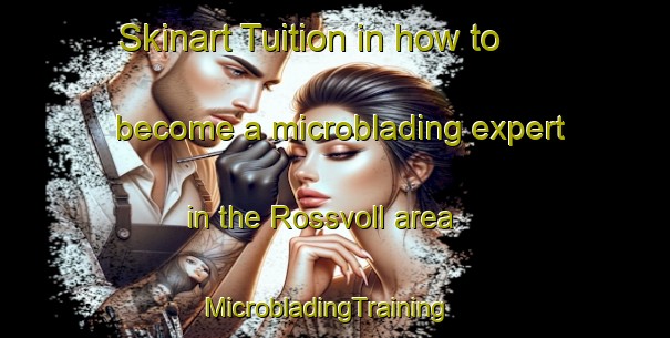 Skinart Tuition in how to become a microblading expert in the Rossvoll area | MicrobladingTraining | MicrobladingClasses | SkinartTraining-Norway