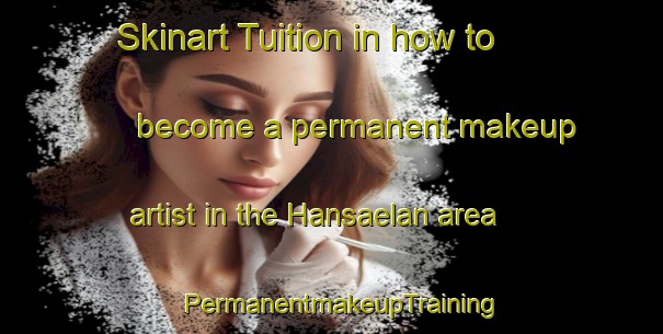 Skinart Tuition in how to become a permanent makeup artist in the Hansaelan area | PermanentmakeupTraining | PermanentmakeupClasses | SkinartTraining-Norway