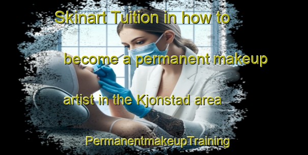 Skinart Tuition in how to become a permanent makeup artist in the Kjonstad area | PermanentmakeupTraining | PermanentmakeupClasses | SkinartTraining-Norway