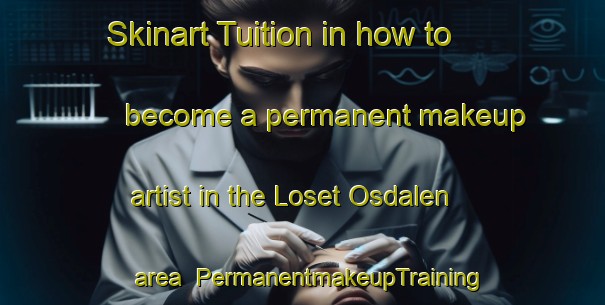 Skinart Tuition in how to become a permanent makeup artist in the Loset Osdalen area | PermanentmakeupTraining | PermanentmakeupClasses | SkinartTraining-Norway