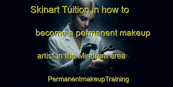 Skinart Tuition in how to become a permanent makeup artist in the Mindrem area | PermanentmakeupTraining | PermanentmakeupClasses | SkinartTraining-Norway