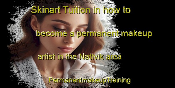 Skinart Tuition in how to become a permanent makeup artist in the Nattvik area | PermanentmakeupTraining | PermanentmakeupClasses | SkinartTraining-Norway