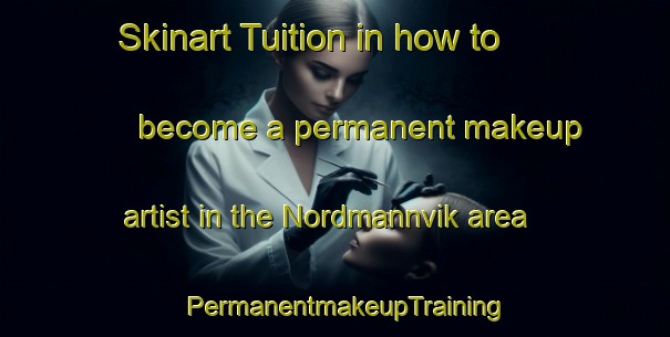 Skinart Tuition in how to become a permanent makeup artist in the Nordmannvik area | PermanentmakeupTraining | PermanentmakeupClasses | SkinartTraining-Norway
