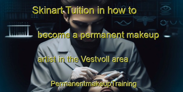 Skinart Tuition in how to become a permanent makeup artist in the Vestvoll area | PermanentmakeupTraining | PermanentmakeupClasses | SkinartTraining-Norway