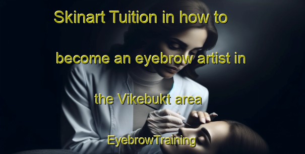 Skinart Tuition in how to become an eyebrow artist in the Vikebukt area | EyebrowTraining | EyebrowClasses | SkinartTraining-Norway