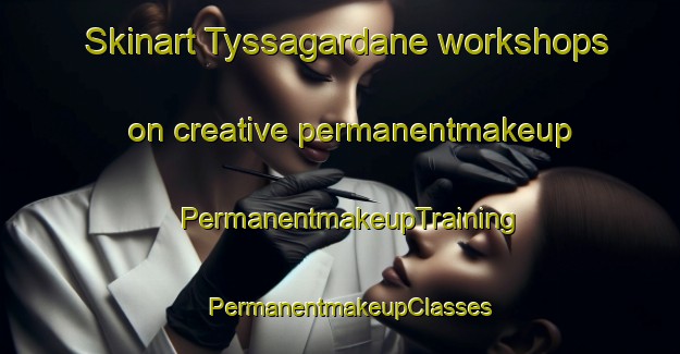 Skinart Tyssagardane workshops on creative permanentmakeup | PermanentmakeupTraining | PermanentmakeupClasses | SkinartTraining-Norway