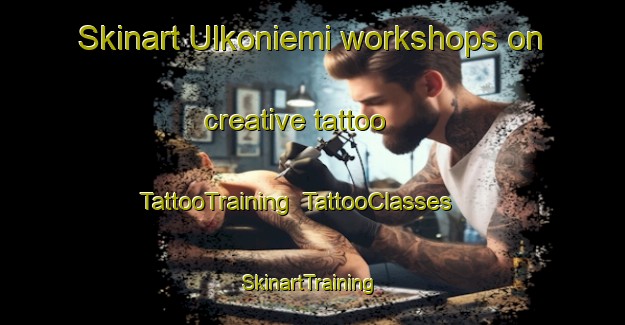 Skinart Ulkoniemi workshops on creative tattoo | TattooTraining | TattooClasses | SkinartTraining-Norway